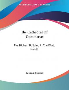 The Cathedral Of Commerce: The Highest Building in the World: The Highest Building In The World (1918)