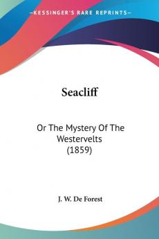 Seacliff: Or the Mystery of the Westervelts: Or The Mystery Of The Westervelts (1859)