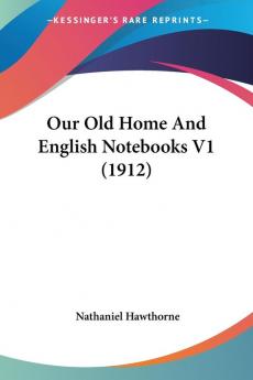 Our Old Home And English Notebooks: 1