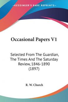 Occasional Papers: Selected from the Guardian the Times and the Saturday Review 1846-1890: Selected From The Guardian The Times And The Saturday Review 1846-1890 (1897)