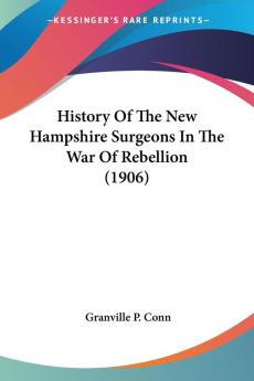 History Of The New Hampshire Surgeons In The War Of Rebellion