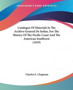 Catalogue Of Materials In The Archivo General De Indias For The History Of The Pacific Coast And The American Southwest