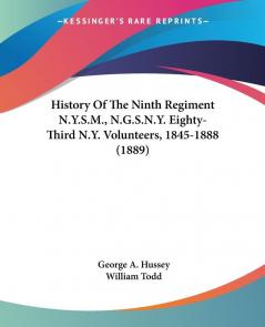 History Of The Ninth Regiment N.Y.S.M. N.G.S.N.Y. Eighty-Third N.Y. Volunteers 1845-1888