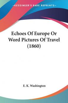 Echoes Of Europe Or Word Pictures Of Travel (1860)