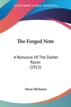 The Forged Note: A Romance of the Darker Races: A Romance Of The Darker Races (1915)