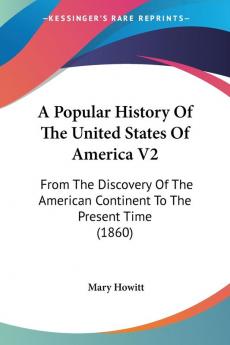 A Popular History Of The United States Of America: From the Discovery of the American Continent to the Present Time: From The Discovery Of The American Continent To The Present Time (1860): 2