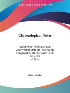 Chronological Notes: Containing the Rise Growth and Present State of the English Congregation of the Order of St. Benedict: Containing The Rise ... Of The Order Of St. Benedict (1881)