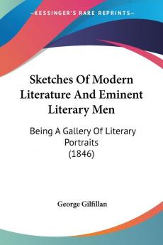 Sketches Of Modern Literature And Eminent Literary Men: Being a Gallery of Literary Portraits: Being A Gallery Of Literary Portraits (1846)