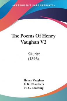 The Poems Of Henry Vaughan: Silurist: Silurist (1896): 2