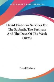 David Einhorn's Services For The Sabbath The Festivals And The Days Of The Week