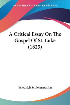 A Critical Essay On The Gospel Of St. Luke