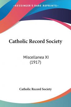 Catholic Record Society: Miscellanea XI: Miscellanea XI (1917)