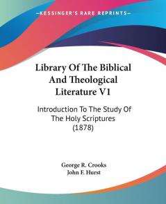 Library Of The Biblical And Theological Literature: Introduction to the Study of the Holy Scriptures 1878