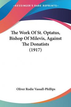 The Work Of St. Optatus Bishop Of Milevis Against The Donatists