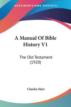 A Manual Of Bible History: The Old Testament: The Old Testament (1920)