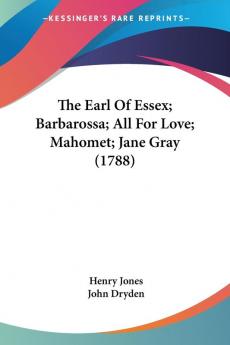 The Earl Of Essex; Barbarossa; All For Love; Mahomet; Jane Gray