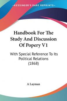 Handbook For The Study And Discussion Of Popery: With Special Reference to Its Political Relations: With Special Reference To Its Political Relations (1868)