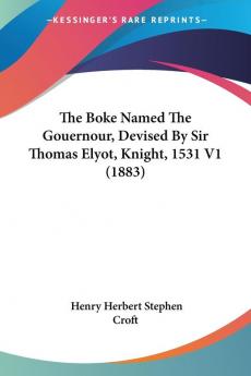 The Boke Named The Gouernour Devised By Sir Thomas Elyot Knight 1531