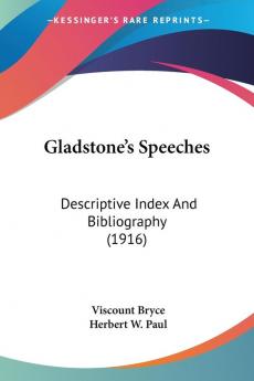 Gladstone's Speeches: Descriptive Index and Bibliography: Descriptive Index And Bibliography (1916)