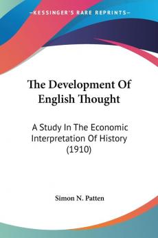 The Development Of English Thought: A Study in the Economic Interpretation of History: A Study In The Economic Interpretation Of History (1910)