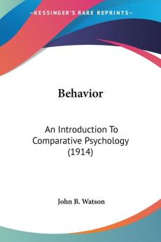 Behavior: An Introduction to Comparative Psychology: An Introduction To Comparative Psychology (1914)