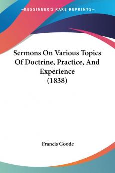 Sermons On Various Topics Of Doctrine Practice And Experience