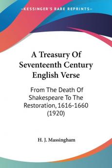 A Treasury Of Seventeenth Century English Verse: From the Death of Shakespeare to the Restoration 1616-1660: From The Death Of Shakespeare To The Restoration 1616-1660 (1920)