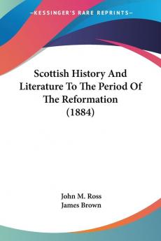 Scottish History And Literature To The Period Of The Reformation