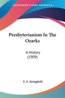 Presbyterianism In The Ozarks: A History: A History (1909)