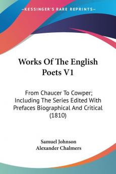 Works Of The English Poets: From Chaucer to Cowper; Including the Series Edited With Prefaces Biographical and Critical: From Chaucer To Cowper; ... Prefaces Biographical And Critical (1810)