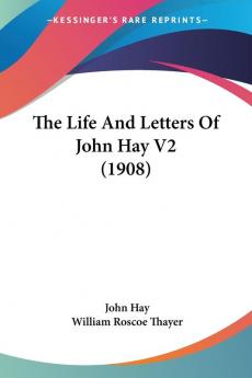 The Life And Letters Of John Hay: 2