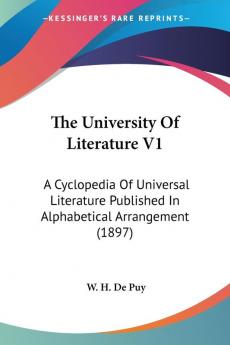 The University Of Literature: A Cyclopedia of Universal Literature Published in Alphabetical Arrangement: A Cyclopedia Of Universal Literature Published In Alphabetical Arrangement (1897)