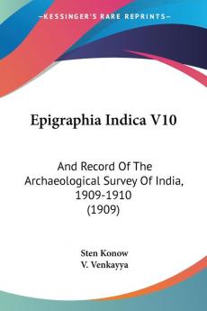 Epigraphia Indica: And Record of the Archaeological Survey of India 1909-1910: And Record Of The Archaeological Survey Of India 1909-1910 (1909)