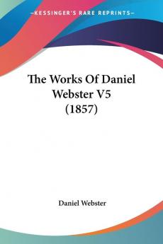 The Works Of Daniel Webster: 5