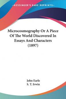 Microcosmography Or A Piece Of The World Discovered In Essays And Characters