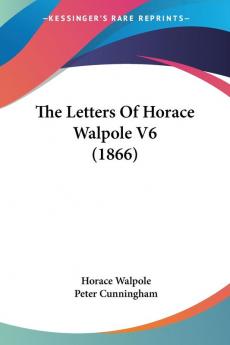 The Letters Of Horace Walpole: 6