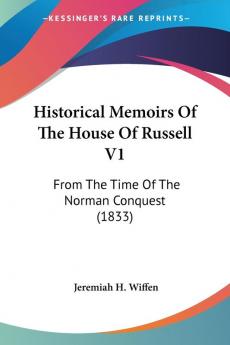 Historical Memoirs Of The House Of Russell 1: From the Time of the Norman Conquest: From The Time Of The Norman Conquest (1833)