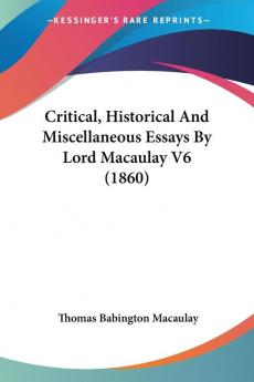 Critical Historical And Miscellaneous Essays By Lord Macaulay: 6