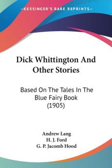 Dick Whittington And Other Stories: Based on the Tales in the Blue Fairy Book: Based On The Tales In The Blue Fairy Book (1905)