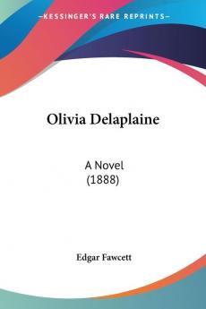 Olivia Delaplaine: A Novel (1888)