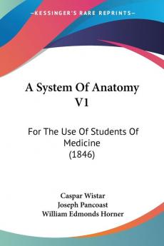 A System Of Anatomy 1: For the Use of Students of Medicine: For The Use Of Students Of Medicine (1846)