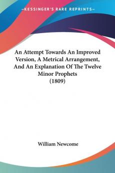 An Attempt Towards An Improved Version A Metrical Arrangement And An Explanation Of The Twelve Minor Prophets