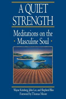 A Quiet Strength: Meditations on the Masculine Soul