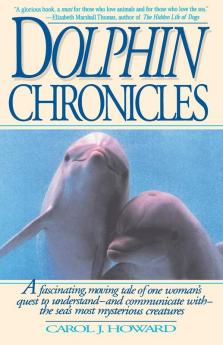 Dolphin Chronicles: One Woman's Quest to Understand the Sea's Most Mysterious Creatures