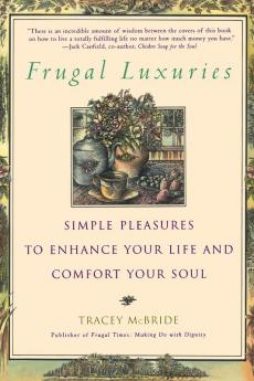 Frugal Luxuries: Simple Pleasures to Enhance Your Life and Comfort Your Soul