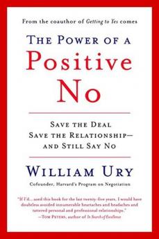 The Power of a Positive No How to Say No and Still Get to Yes