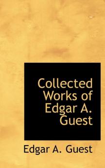 Collected Works of Edgar A. Guest