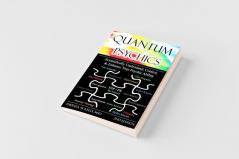Quantum Psychics - Scientifically Understand Control and Enhance Your Psychic Ability