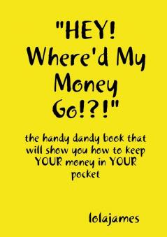 HEY! Where'd My Money Go!?!