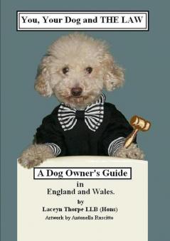 You your dog and the Law. A dog owners guide in England and Wales